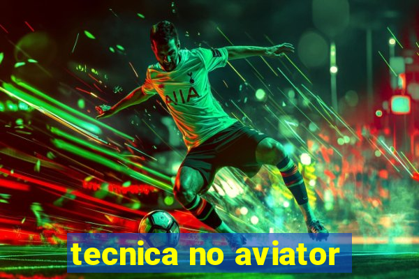 tecnica no aviator